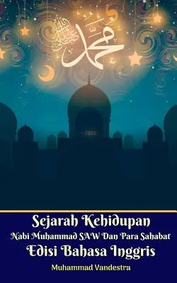 Historia życia proroka Mahometa i jego towarzyszy wydanie angielskie - Sejarah Kehidupan Nabi Muhammad SAW Dan Para Sahabat Edisi Bahasa Inggris