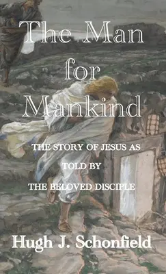 Człowiek dla ludzkości: Historia Jezusa opowiedziana przez Umiłowanego Ucznia - The Man for Mankind: The Story of Jesus as told by the Beloved Disciple