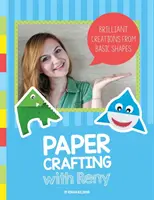 Paper Crafting with Reny: Wspaniałe kreacje z podstawowych kształtów - Paper Crafting with Reny: Brilliant creations from basic shapes