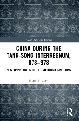 Chiny podczas bezkrólewia Tang-Song, 878-978: Nowe podejście do południowych królestw - China during the Tang-Song Interregnum, 878-978: New Approaches to the Southern Kingdoms