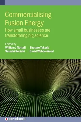 Komercjalizacja energii termojądrowej: jak małe firmy zmieniają wielką naukę - Commercialising Fusion Energy: How small businesses are transforming big science