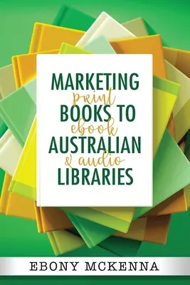 Marketing książek w australijskich bibliotekach: druk, ebook i audio - Marketing Books To Australian Libraries: print, ebook and audio