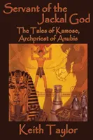 Sługa Boga Szakali: Opowieści o Kamose, arcykapłanie Anubisa - Servant of the Jackal God: The Tales of Kamose, Archpriest of Anubis