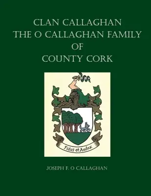 Clan Callaghan: Historia rodziny O Callaghan z hrabstwa Cork - Clan Callaghan: The O Callaghan Family of County Cork, A History