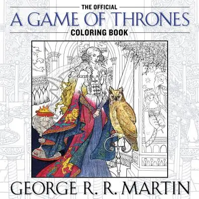 Oficjalna kolorowanka do gry o tron: Kolorowanka dla dorosłych - The Official a Game of Thrones Coloring Book: An Adult Coloring Book