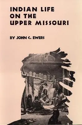 Życie Indian nad górnym Missouri, tom 89 - Indian Life on the Upper Missouri, Volume 89