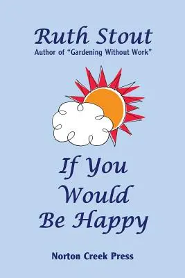 Jeśli chcesz być szczęśliwy: Pielęgnuj swoje życie jak ogród - If You Would Be Happy: Cultivate Your Life Like a Garden