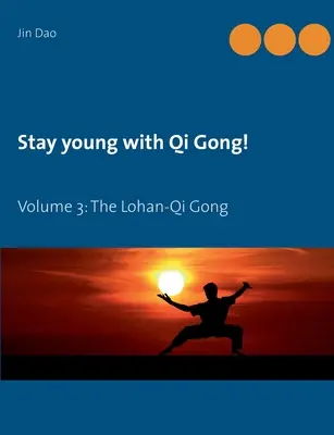 Zachowaj młodość z Qi Gong: Tom 3: Lohan-Qi Gong - Stay young with Qi Gong: Volume 3: The Lohan-Qi Gong