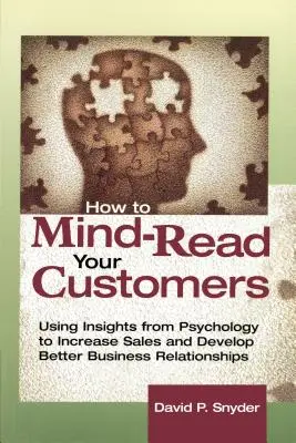 Jak czytać w myślach swoich klientów: Wykorzystanie wiedzy psychologicznej do zwiększenia sprzedaży i rozwijania lepszych relacji biznesowych - How to Mind-Read Your Customers: Using Insights from Psychology to Increase Sales and Develop Better Business Relationships
