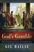 God's Gamble: Grawitacyjna moc miłości ukrzyżowanej - God's Gamble: The Gravitational Power of Crucified Love