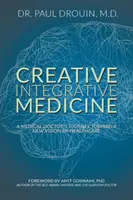 Kreatywna medycyna integracyjna: Podróż lekarza w kierunku nowej wizji opieki zdrowotnej - Creative Integrative Medicine: A Medical Doctor's Journey Toward a New Vision for Healthcare