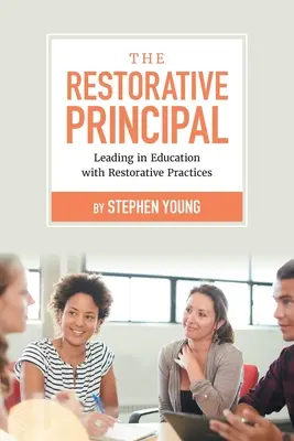 The Restorative Principal: Przywództwo w edukacji z praktykami naprawczymi - The Restorative Principal: Leading in Education with Restorative Practices