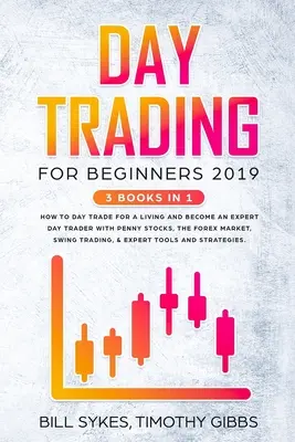 Day Trading dla początkujących 2019: 3 KSIĄŻKI W 1 - Jak zarabiać na życie w daytradingu i zostać ekspertem w tej dziedzinie dzięki akcjom groszowym, rynkowi Forex, Swin - Day Trading for Beginners 2019: 3 BOOKS IN 1 - How to Day Trade for a Living and Become an Expert Day Trader With Penny Stocks, the Forex Market, Swin