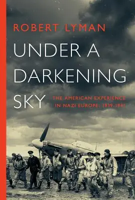 Pod ciemniejącym niebem: amerykańskie doświadczenia w nazistowskiej Europie: 1939-1941 - Under A Darkening Sky: The American Experience in Nazi Europe: 1939-1941