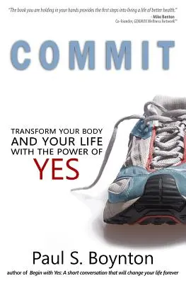 Zaangażowanie: Przekształć swoje ciało i życie dzięki sile „tak - Commit: Transform Your Body and Your Life With the Power of Yes