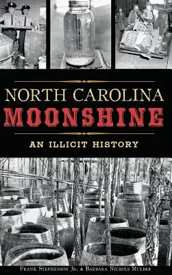 North Carolina Moonshine: Nielegalna historia - North Carolina Moonshine: An Illicit History