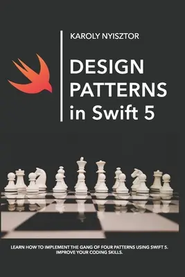 Wzorce projektowe w Swift 5: Dowiedz się, jak zaimplementować wzorce projektowe Gang of Four przy użyciu Swift 5. Popraw swoje umiejętności kodowania. - Design Patterns in Swift 5: Learn how to implement the Gang of Four Design Patterns using Swift 5. Improve your coding skills.