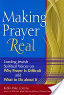 Urzeczywistnianie modlitwy: wiodące żydowskie głosy duchowe o tym, dlaczego modlitwa jest trudna i co z tym zrobić - Making Prayer Real: Leading Jewish Spiritual Voices on Why Prayer Is Difficult and What to Do about It