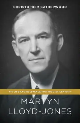 Martyn Lloyd-Jones: Jego życie i znaczenie dla XXI wieku - Martyn Lloyd-Jones: His Life and Relevance for the 21st Century