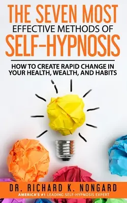 SIEDEM NAJSKUTECZNIEJSZYCH METOD SAMOHIPNOZY: Jak stworzyć szybką zmianę w swoim zdrowiu, bogactwie i nawykach. - The SEVEN Most EFFECTIVE Methods of SELF-HYPNOSIS: How to Create Rapid Change in your Health, Wealth, and Habits.