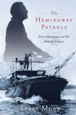 Patrole Hemingwaya: Ernest Hemingway i jego polowanie na U-Booty - The Hemingway Patrols: Ernest Hemingway and His Hunt for U-Boats