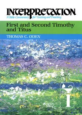 Pierwszy i Drugi Tymoteusz i Tytus: Interpretacja: Komentarz biblijny do nauczania i głoszenia - First and Second Timothy and Titus: Interpretation: A Bible Commentary for Teaching and Preaching