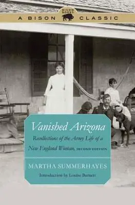 Zniknięta Arizona: Wspomnienia z życia wojskowego kobiety z Nowej Anglii - Vanished Arizona: Recollections of the Army Life of a New England Woman