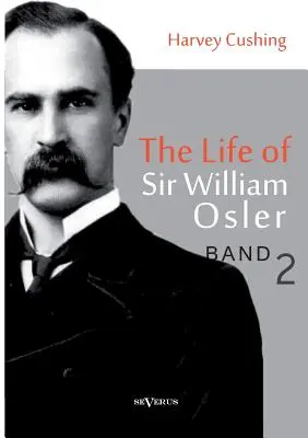 Życie Sir Williama Oslera, tom 2 - The Life of Sir William Osler, Volume 2