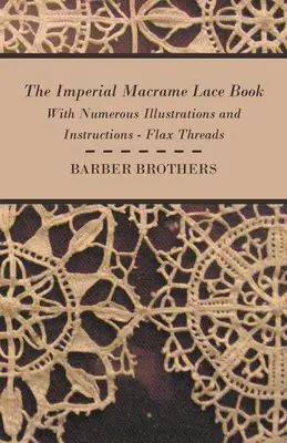 The Imperial Macrame Lace Book - z licznymi ilustracjami i instrukcjami - Flax Threads - The Imperial Macrame Lace Book - With Numerous Illustrations and Instructions - Flax Threads