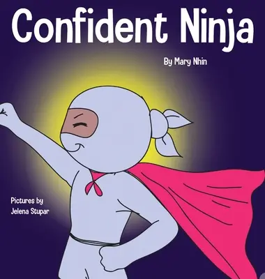 Pewny siebie Ninja: Książka dla dzieci o rozwijaniu pewności siebie i poczucia własnej wartości - Confident Ninja: A Children's Book About Developing Self Confidence and Self Esteem