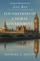 Fundamenty moralnego rządu: Lex, Rex - Nowa wersja z przypisami we współczesnym języku angielskim - Foundations of a Moral Government: Lex, Rex - A New Annotated Version in Contemporary English