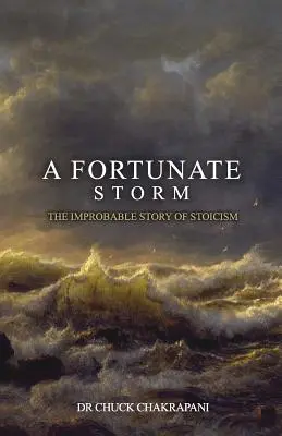 Szczęśliwa burza: Niewiarygodna historia stoicyzmu: Jak powstał i co mówi - A Fortunate Storm: The Improbable Story of Stoicism: How it Came About and What it Says