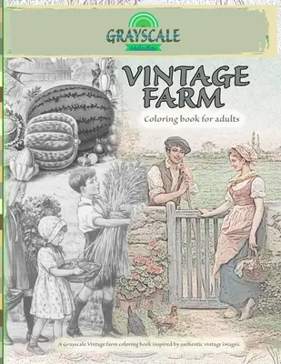 Kolorowanka VINTAGE FARM dla dorosłych. Kolorowanka w skali szarości w stylu vintage inspirowana autentycznymi obrazami w stylu vintage: Kolorowanka Art Therapy, Farm Co - VINTAGE FARM Coloring Book For Adults. A Grayscale Vintage farm coloring book inspired by authentic vintage images: Coloring Book Art Therapy, Farm Co