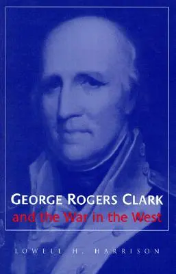 George Rogers Clark i wojna na Zachodzie - George Rogers Clark and the War in the West