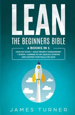 Lean: Biblia dla początkujących - 4 książki w 1 - Lean Six Sigma + Agile Project Management + Scrum + Kanban, aby szybko rozpocząć pracę - Lean: The Beginners Bible - 4 books in 1 - Lean Six Sigma + Agile Project Management + Scrum + Kanban to Get Quickly Started