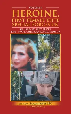 Bohaterka, pierwsza kobieta w elitarnych siłach specjalnych Uk: Sis, Sas & Sbs Special Ops. 1980-1993 i zimnowojenna rewolucja op. - Heroine, First Female Elite Special Forces Uk: Sis, Sas & Sbs Special Ops. 1980 - 1993 & Cold War Revolution Op.