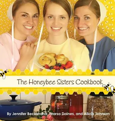 Książka kucharska sióstr Honeybee - The Honeybee Sisters Cookbook