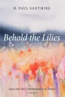 Oto lilie - Behold the Lilies