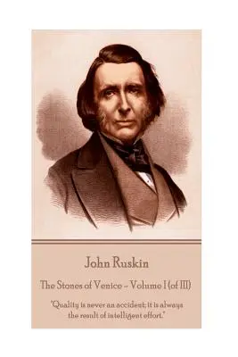 John Ruskin - Kamienie Wenecji - Tom I (z III): Jakość nigdy nie jest przypadkiem; zawsze jest wynikiem inteligentnego wysiłku. - John Ruskin - The Stones of Venice - Volume I (of III): Quality is never an accident; it is always the result of intelligent effort.