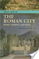 Życie codzienne w rzymskim mieście: Rzym, Pompeje i Ostia - Daily Life in the Roman City: Rome, Pompeii, and Ostia