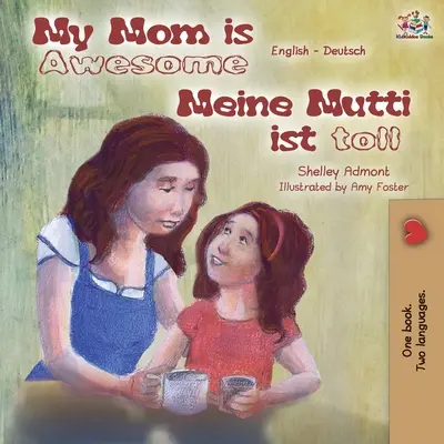 Moja mama jest niesamowita Meine Mutti ist toll: Dwujęzyczna książka angielsko-niemiecka - My Mom is Awesome Meine Mutti ist toll: English German Bilingual Book