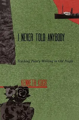 I Never Told Anybody: Nauczanie pisania poezji dla osób starszych - I Never Told Anybody: Teaching Poetry Writing to Old People