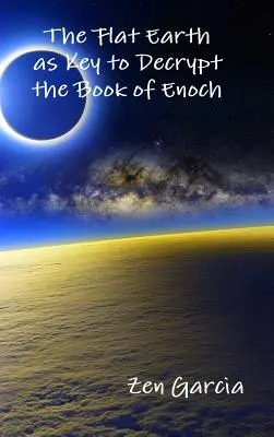 Płaska Ziemia jako klucz do odszyfrowania Księgi Henocha - The Flat Earth as Key to Decrypt the Book of Enoch