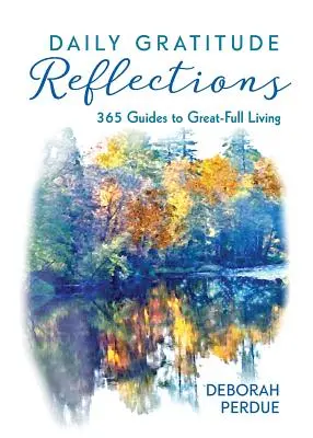 Daily Gratitude Reflections: 365 wskazówek do życia w pełni - Daily Gratitude Reflections: 365 Guides to Great-Full Living