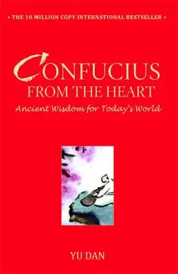 Konfucjusz od serca: Starożytna mądrość dla dzisiejszego świata - Confucius from the Heart: Ancient Wisdom for Today's World