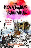 Chuligani z Kandaharu: nie wszystkie historie wojenne są heroiczne - The Hooligans of Kandahar: Not All War Stories are Heroic