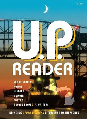 U.P. Reader -- Wydanie #1: Wyprowadzanie literatury z Górnego Michigan na świat - U.P. Reader -- Issue #1: Bringing Upper Michigan Literature to the World