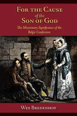 Dla sprawy Syna Bożego: Misyjne znaczenie Wyznania Belgijskiego - For the Cause of the Son of God: The Missionary Significance of the Belgic Confession