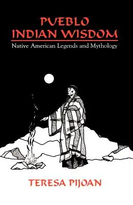 Mądrość Indian Pueblo: Legendy i mitologia rdzennych Amerykanów - Pueblo Indian Wisdom: Native American Legends and Mythology