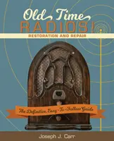 Old Time Radios! Renowacja i naprawa: (Nowe wydanie) - Old Time Radios! Restoration and Repair: (New Edition)